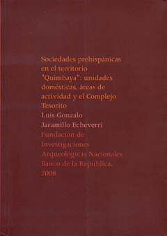 Sociedades prehispánicas en el territorio "Quimbaya": unidades domésticas, áereas de actividad y el Complejo Tesorito